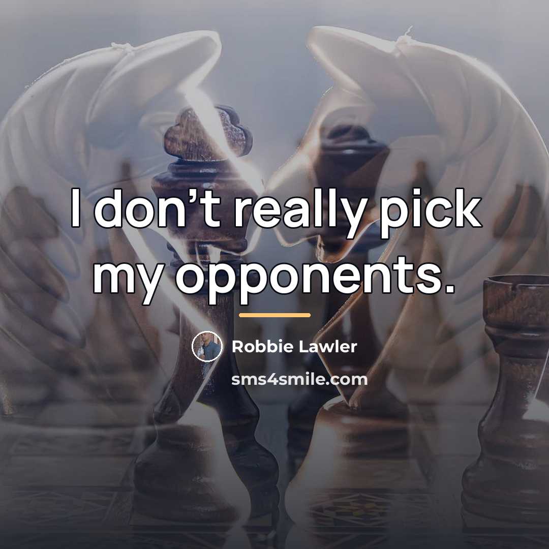 “I don't really pick my opponents.…” quote by Robbie Lawler