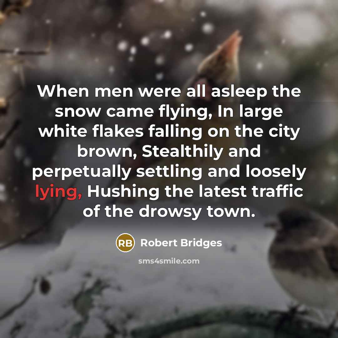 “When men were all asleep the snow came flying, In…” quote by Robert Bridges