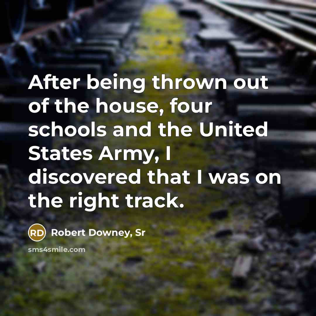“After being thrown out of the house, four schools and…” quote by Robert Downey, Sr