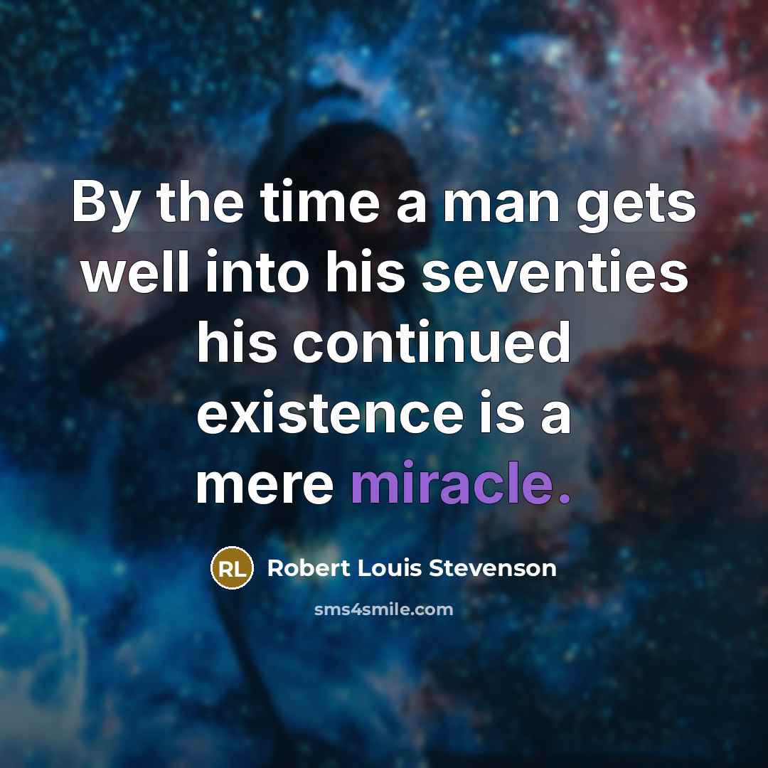 “By the time a man gets well into his seventies…” quote by Robert Louis Stevenson