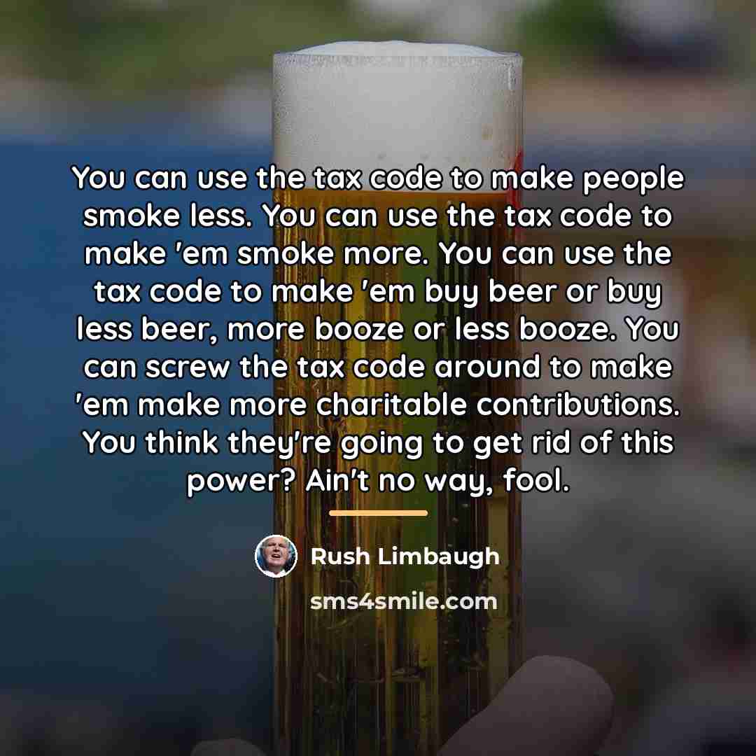 “You can use the tax code to make people smoke…” quote by Rush Limbaugh