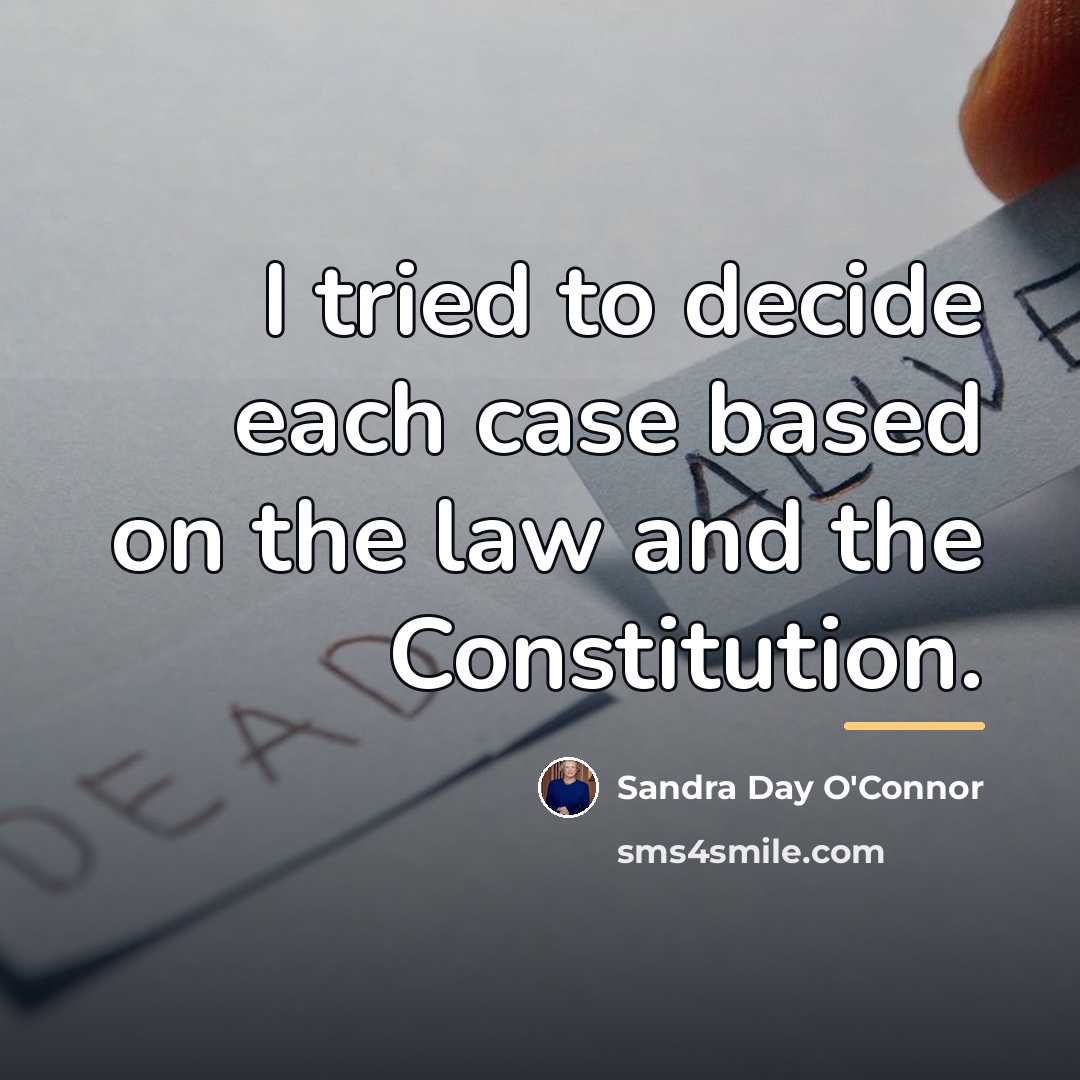 “I tried to decide each case based on the law…” quote by Sandra Day O'Connor
