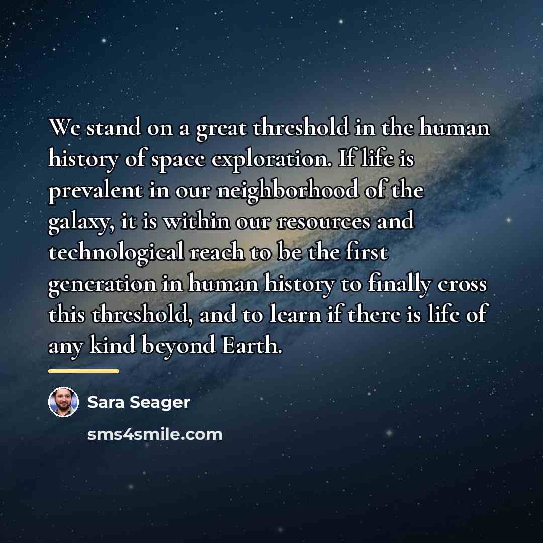 “We stand on a great threshold in the human history…” quote by Sara Seager