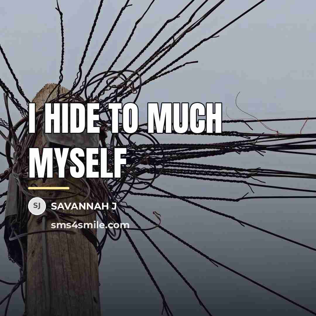 “I hide to much myself…” quote by Savannah J