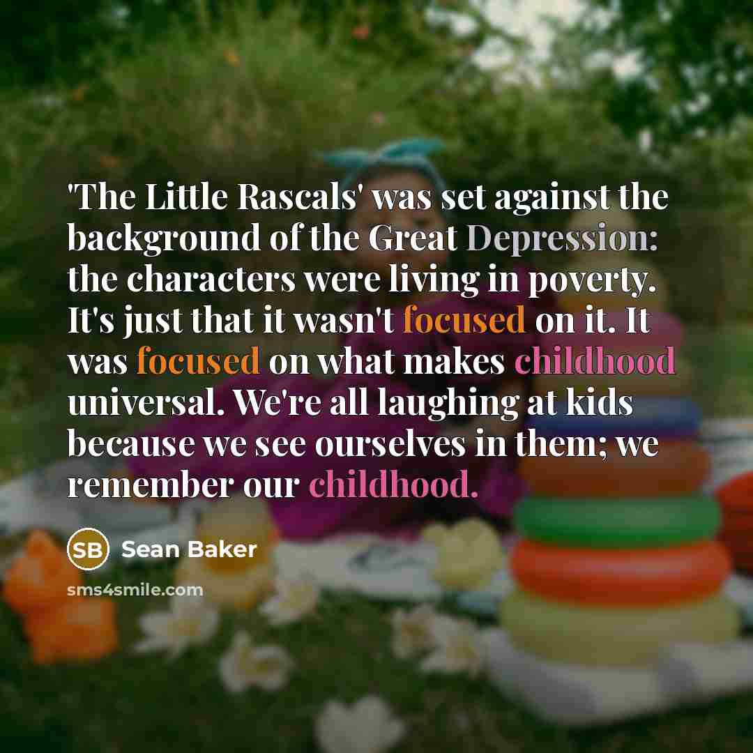 “'The Little Rascals' was set against the background of the…” quote by Sean Baker