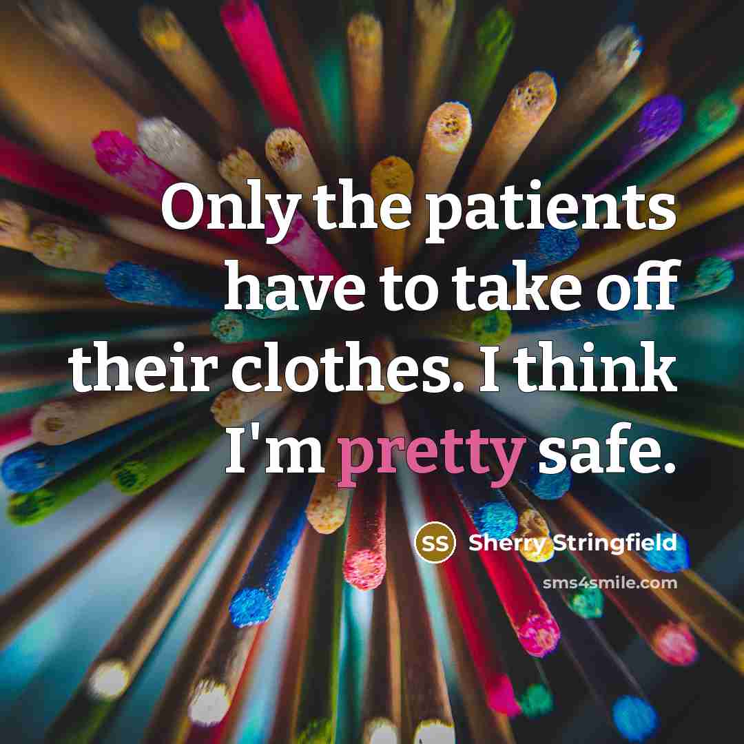 “Only the patients have to take off their clothes. I…” quote by Sherry Stringfield