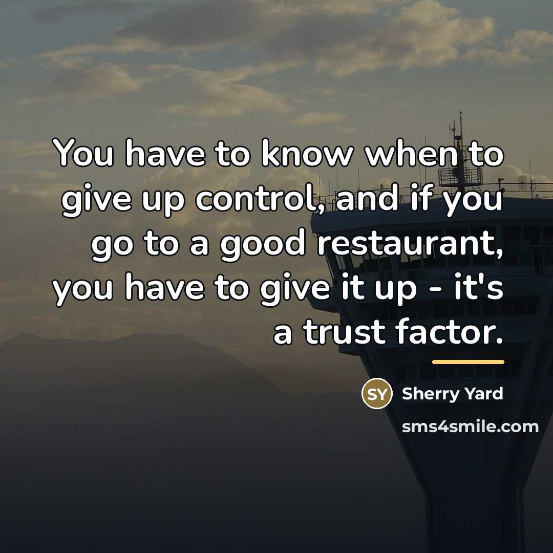 “You have to know when to give up control, and…” quote by Sherry Yard