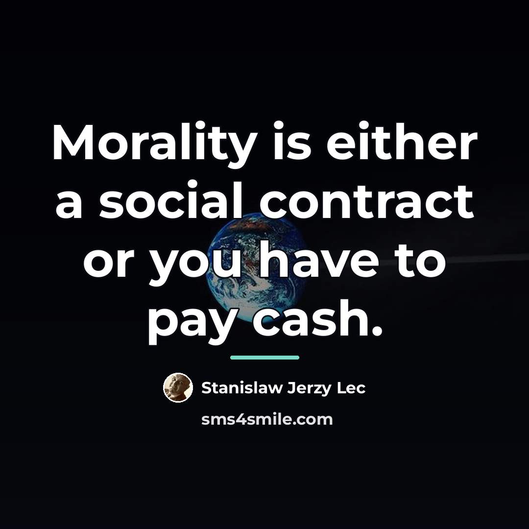“Morality is either a social contract or you have to…” quote by Stanislaw Jerzy Lec
