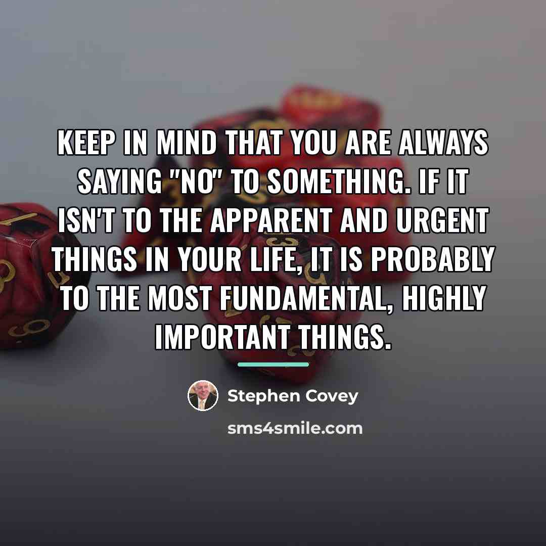 “Keep in mind that you are always saying "no" to…” quote by Stephen Covey