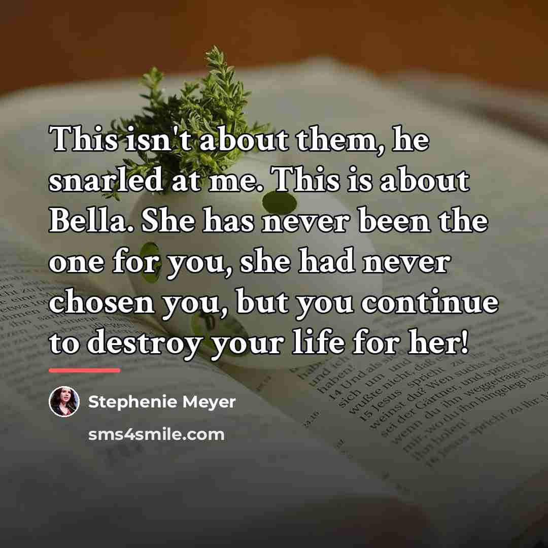 “This isn't about them, he snarled at me. This is…” quote by Stephenie Meyer