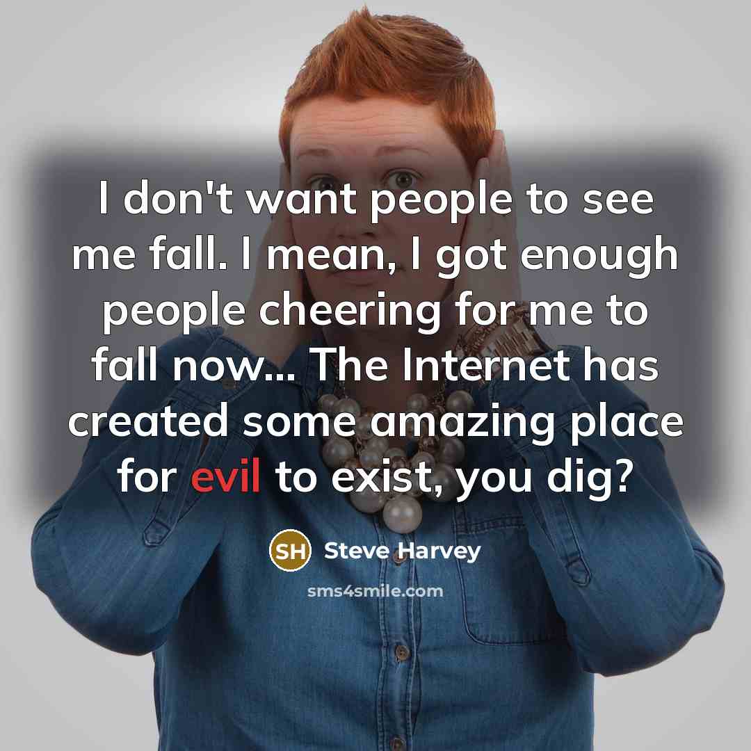 “I don't want people to see me fall. I mean,…” quote by Steve Harvey