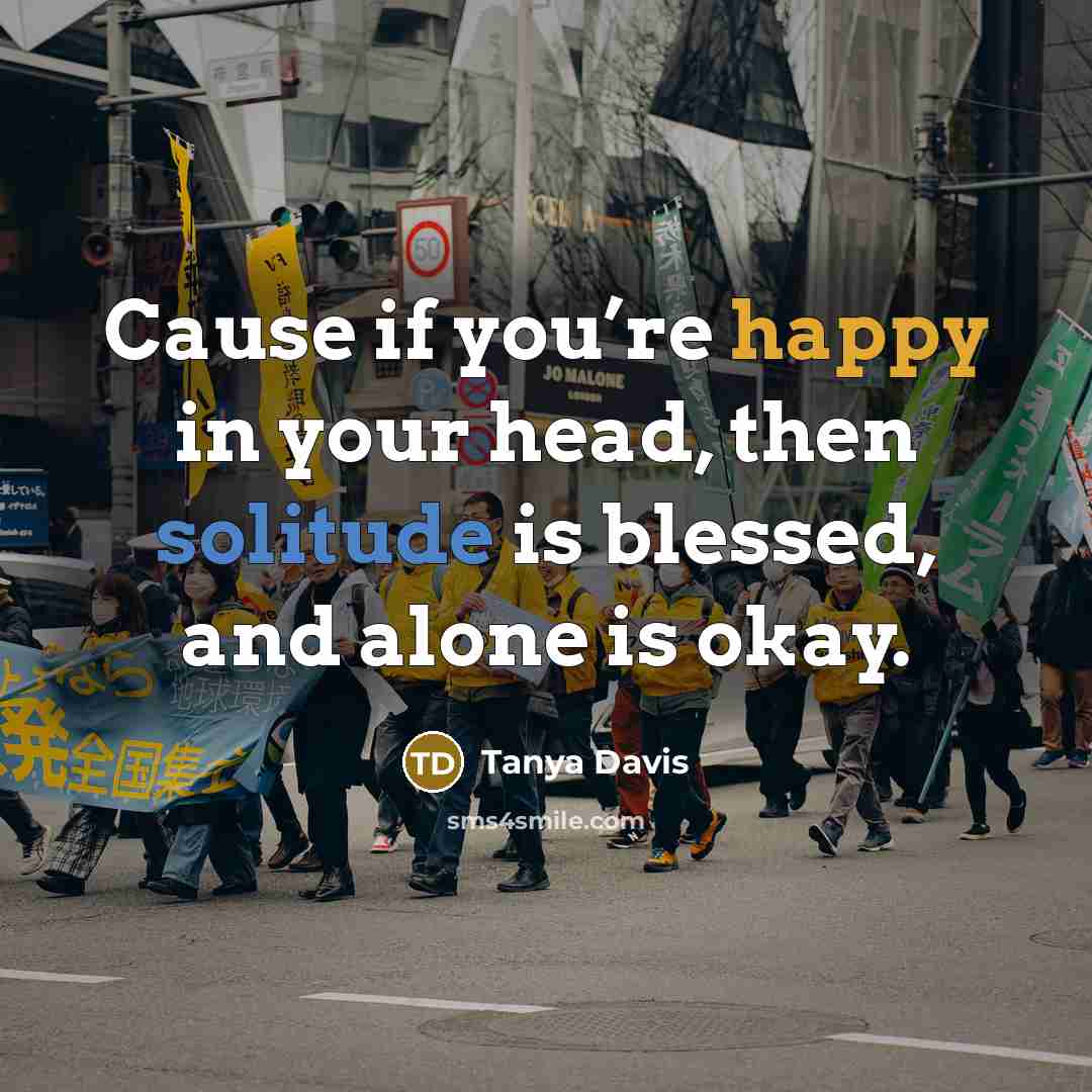 “Cause if you’re happy in your head, then solitude is…” quote by Tanya Davis