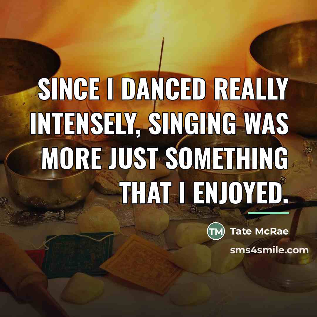 “Since I danced really intensely, singing was more just something…” quote by Tate McRae
