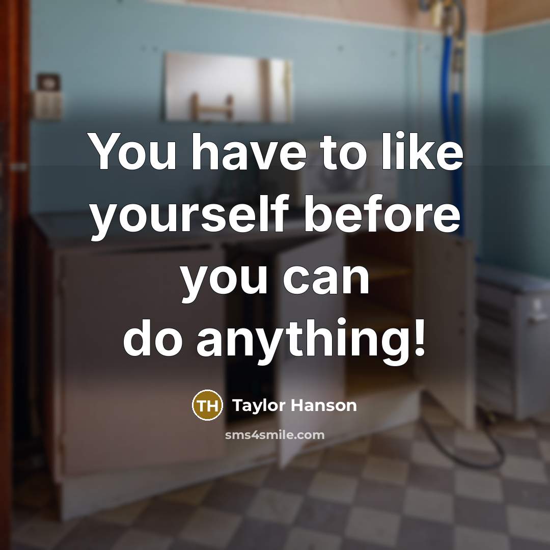 “You have to like yourself before you can do anything!…” quote by Taylor Hanson