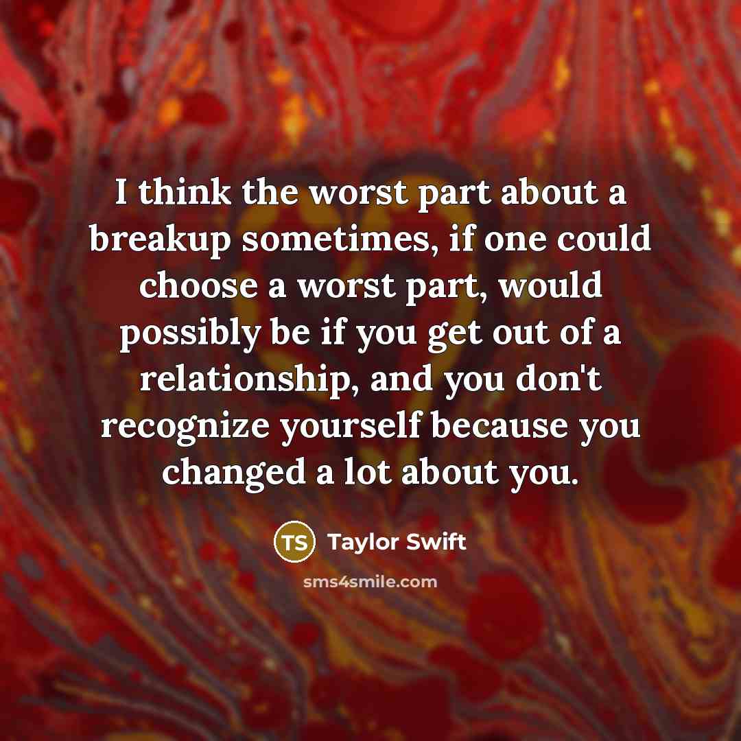 “I think the worst part about a breakup sometimes, if…” quote by Taylor Swift