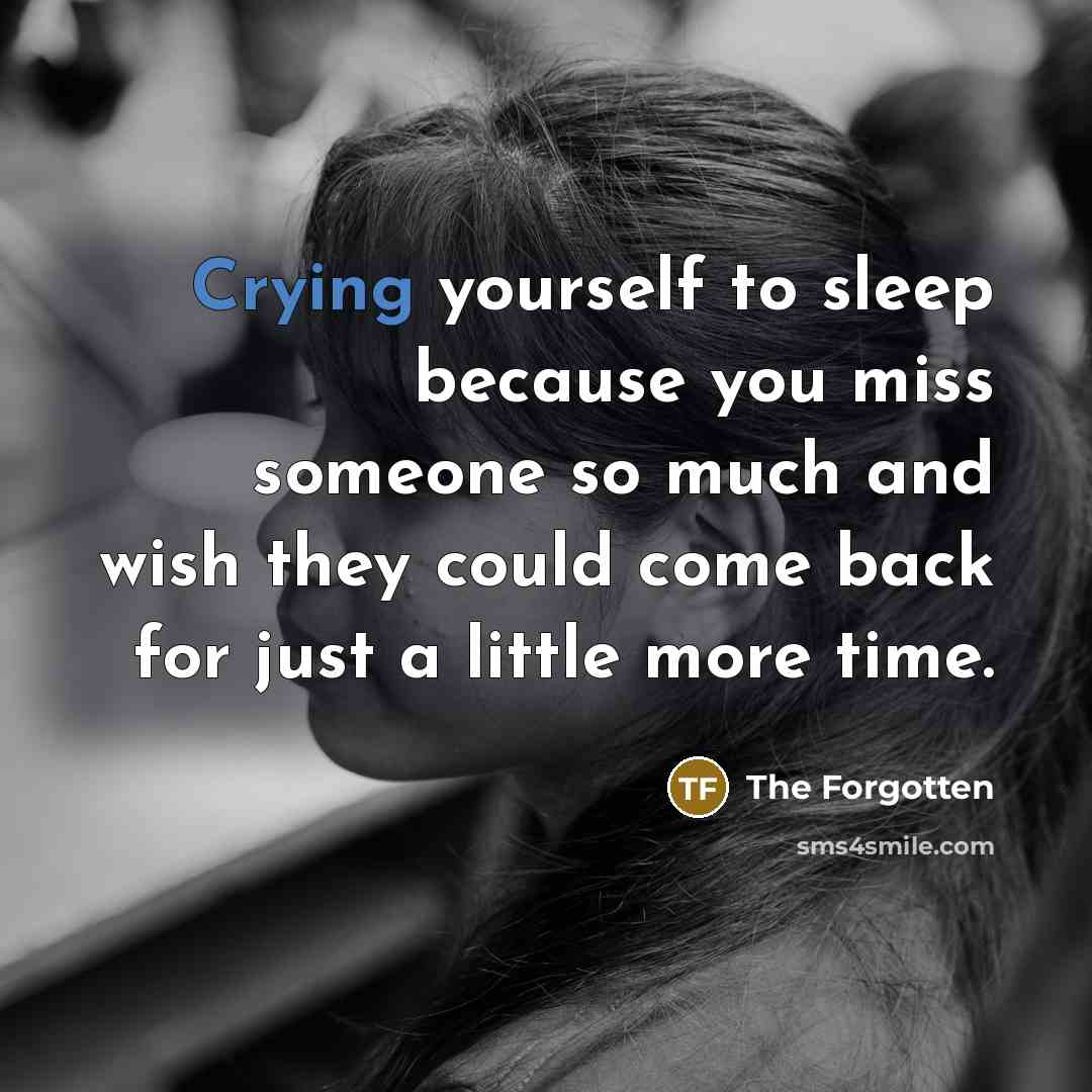 “Crying yourself to sleep because you miss someone so much…” quote by The Forgotten