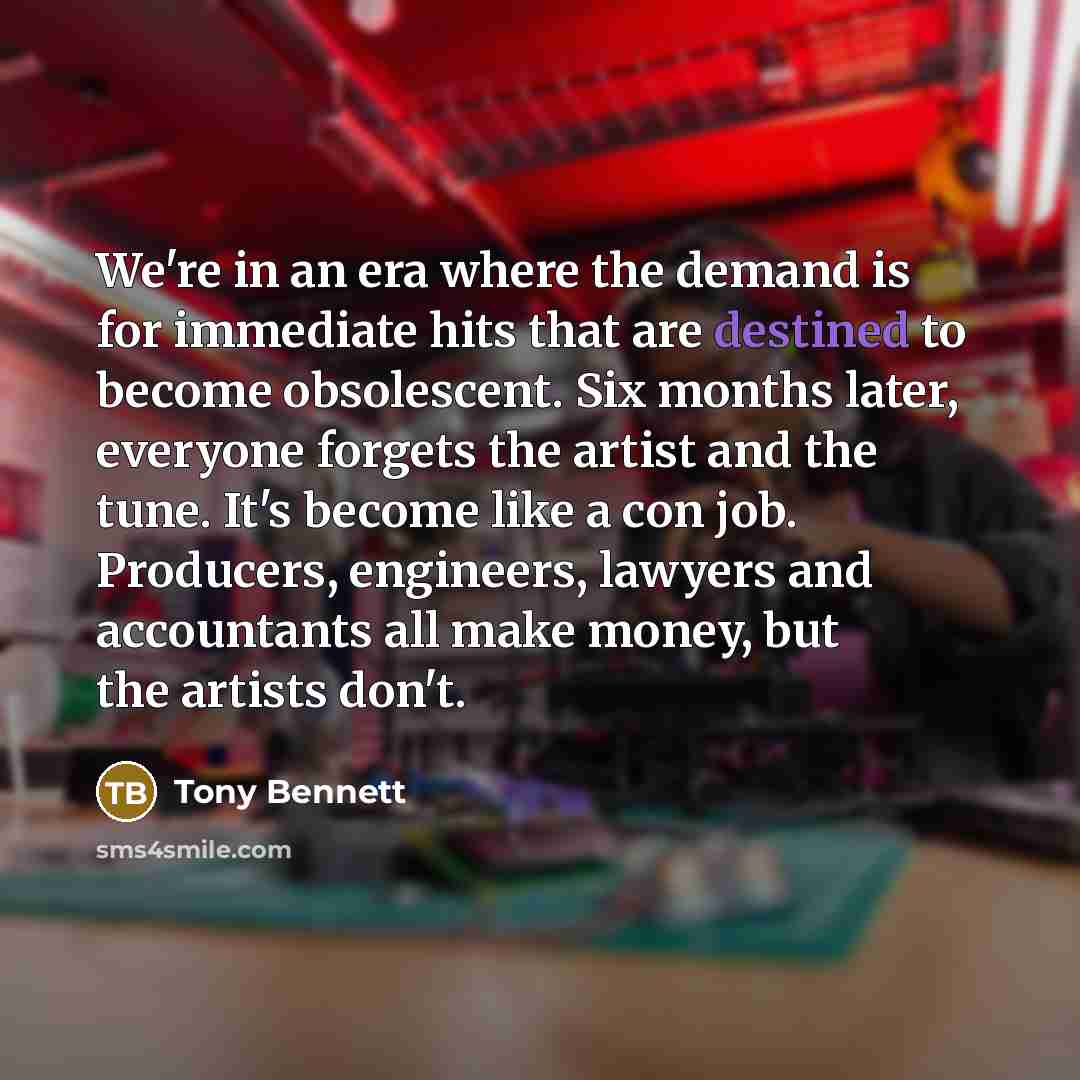 “We're in an era where the demand is for immediate…” quote by Tony Bennett