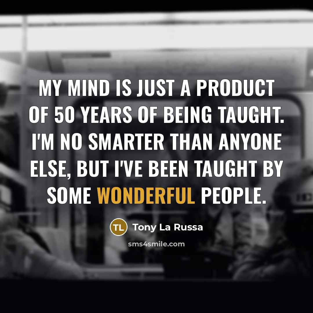 “My mind is just a product of 50 years of…” quote by Tony La Russa