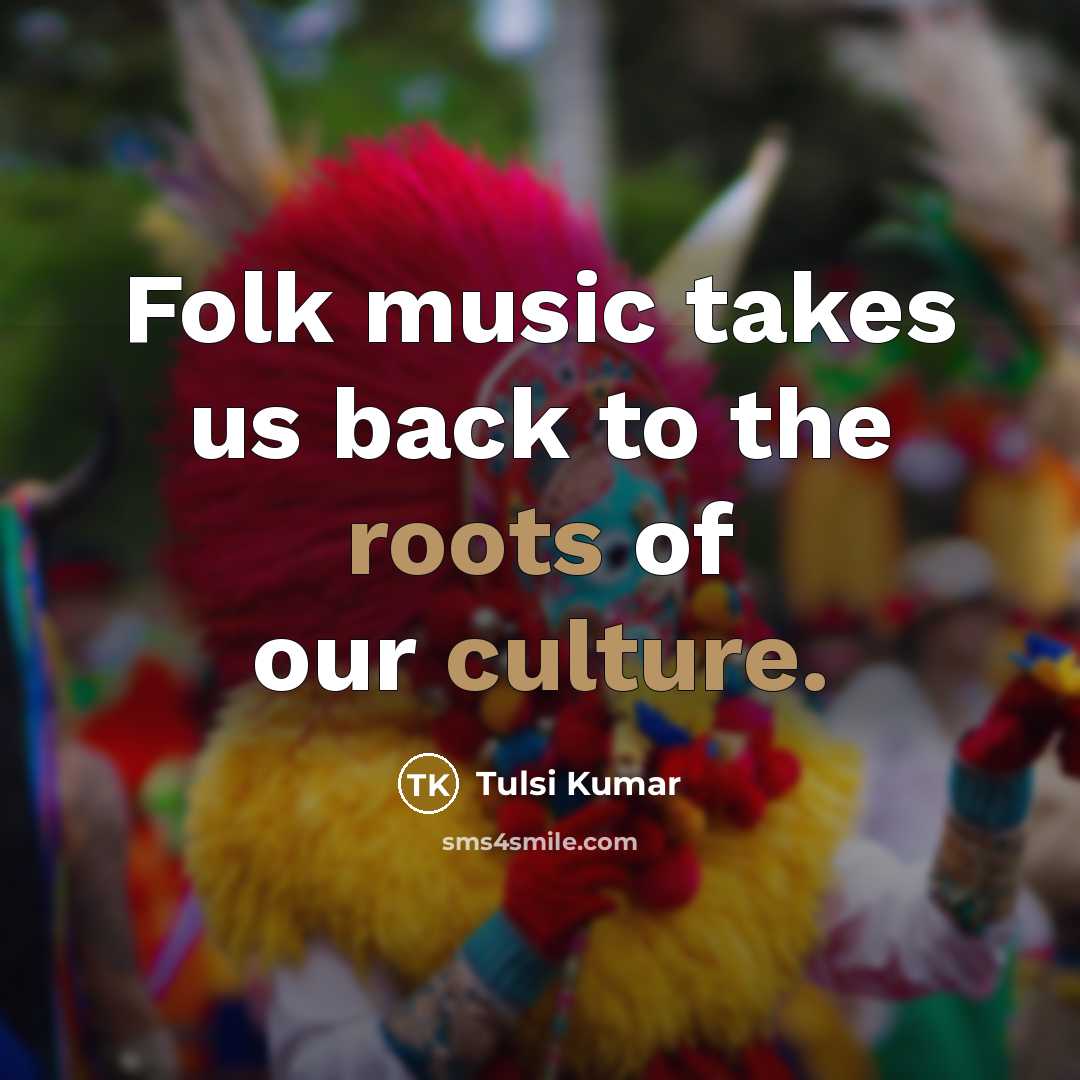 “Folk music takes us back to the roots of our…” quote by Tulsi Kumar