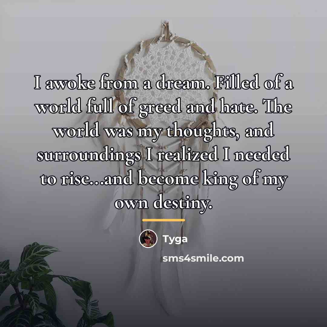 “I awoke from a dream. Filled of a world full…” quote by Tyga