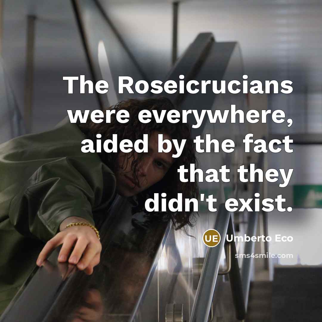 “The Roseicrucians were everywhere, aided by the fact that they…” quote by Umberto Eco