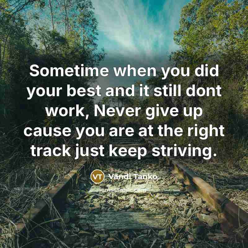 “Sometime when you did your best and it still dont work, Never give up cause you are at the right track just keep striving.” quote by Vandi Tanko