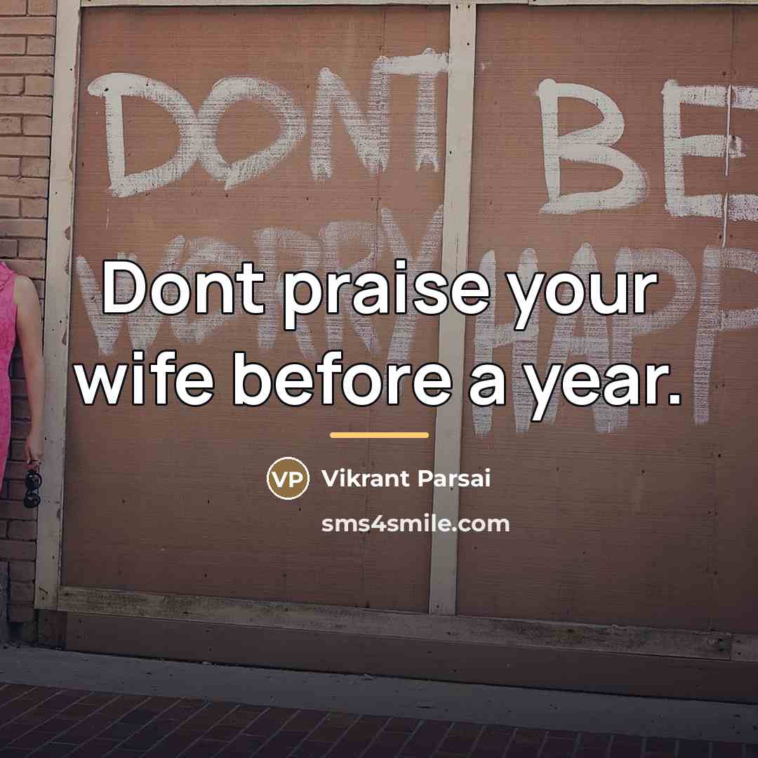 “Dont praise your wife before a year.…” quote by Vikrant Parsai
