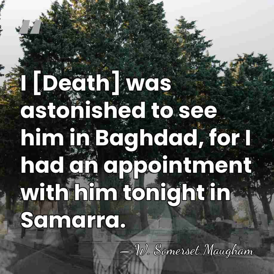 I [Death] was astonished to see him in Baghdad, for I had&hellip; - W. Somerset Maugham