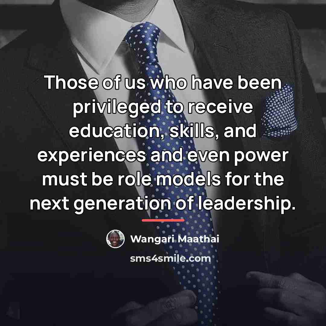 “Those of us who have been privileged to receive education,…” quote by Wangari Maathai