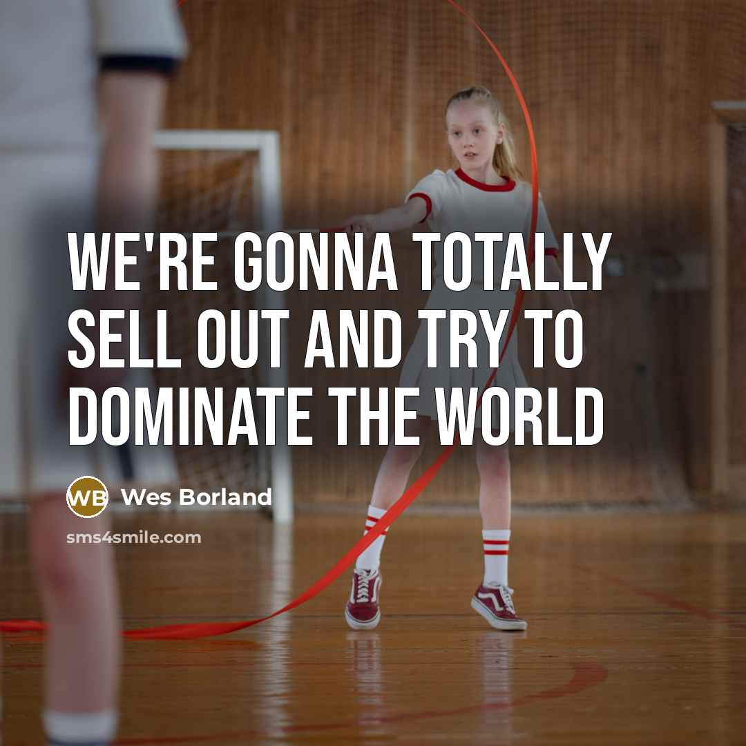 “We're gonna totally sell out and try to dominate the…” quote by Wes Borland