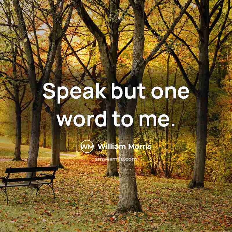 “Speak but one word to me.…” quote by William Morris