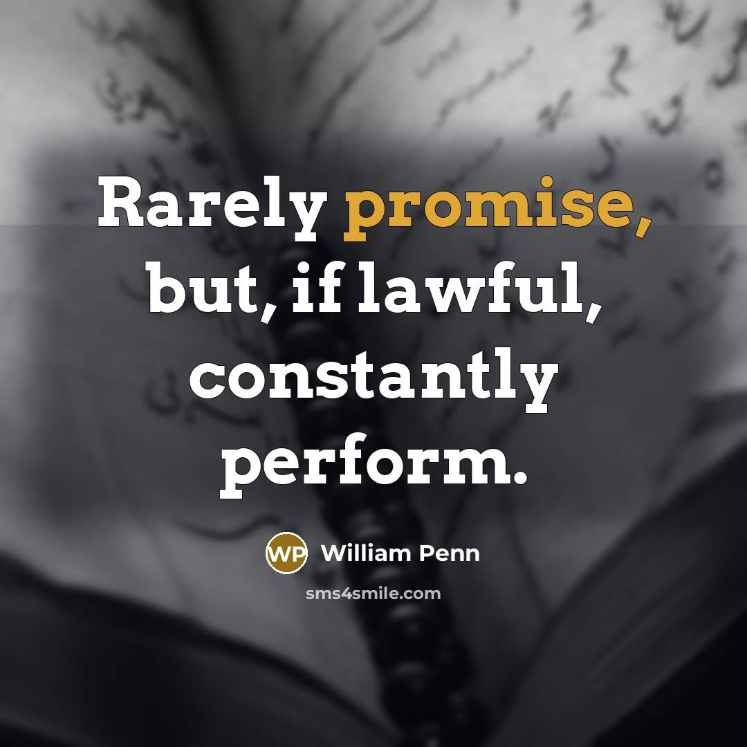 “Rarely promise, but, if lawful, constantly perform.…” quote by William Penn