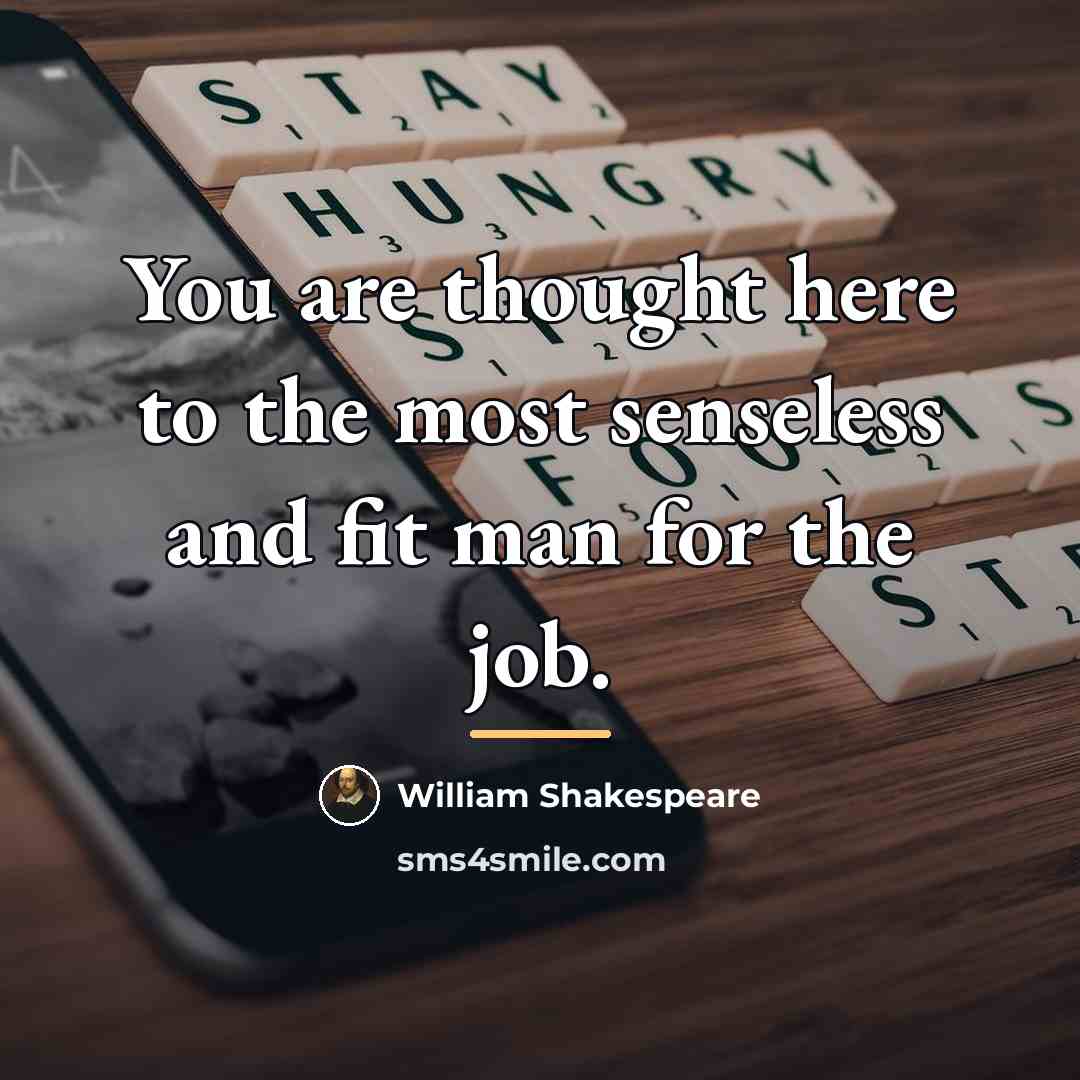 “You are thought here to the most senseless and fit…” quote by William Shakespeare