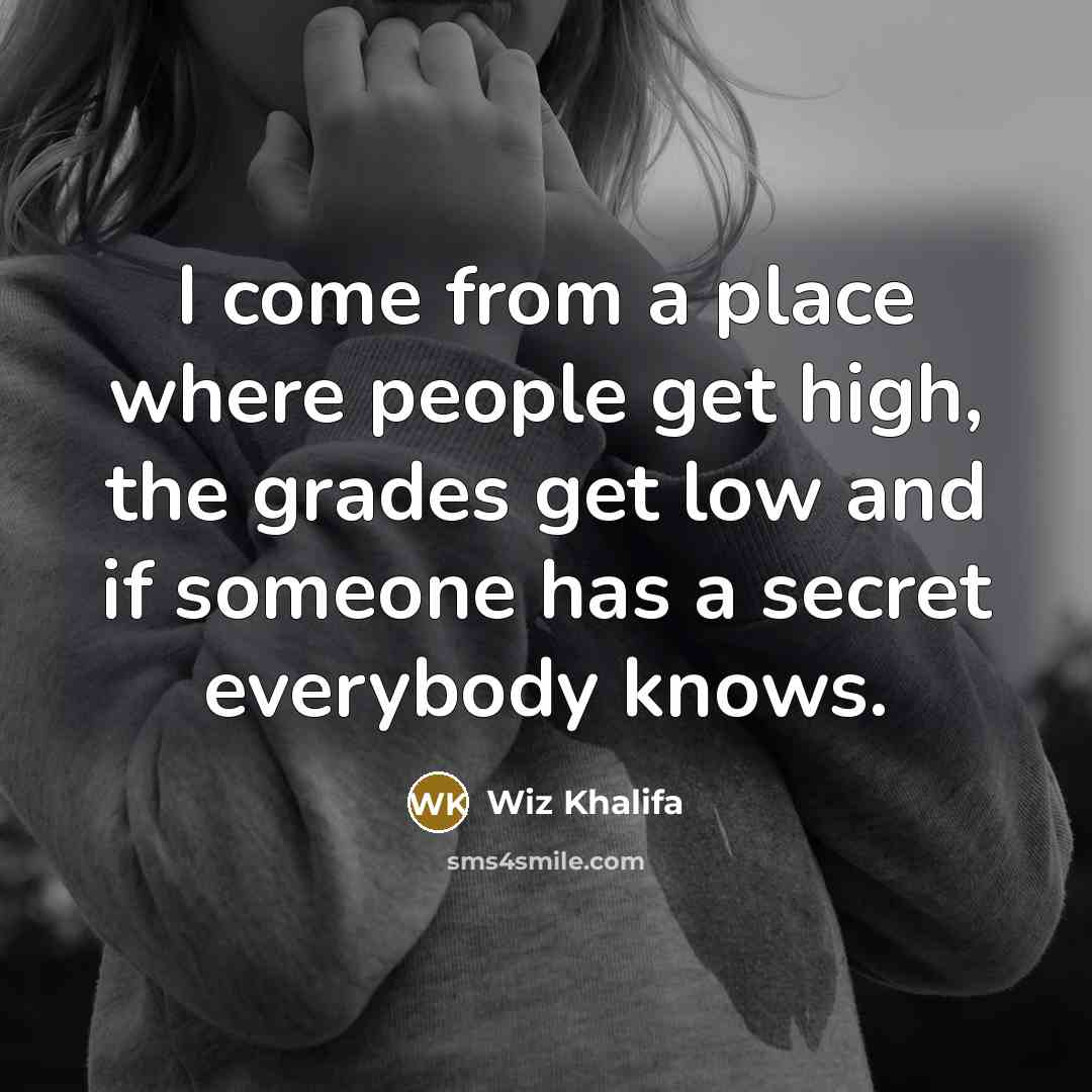 “I come from a place where people get high, the…” quote by Wiz Khalifa