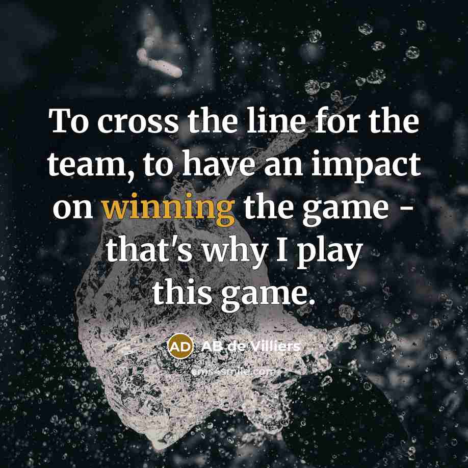 “To cross the line for the team, to have an…” quote by AB de Villiers