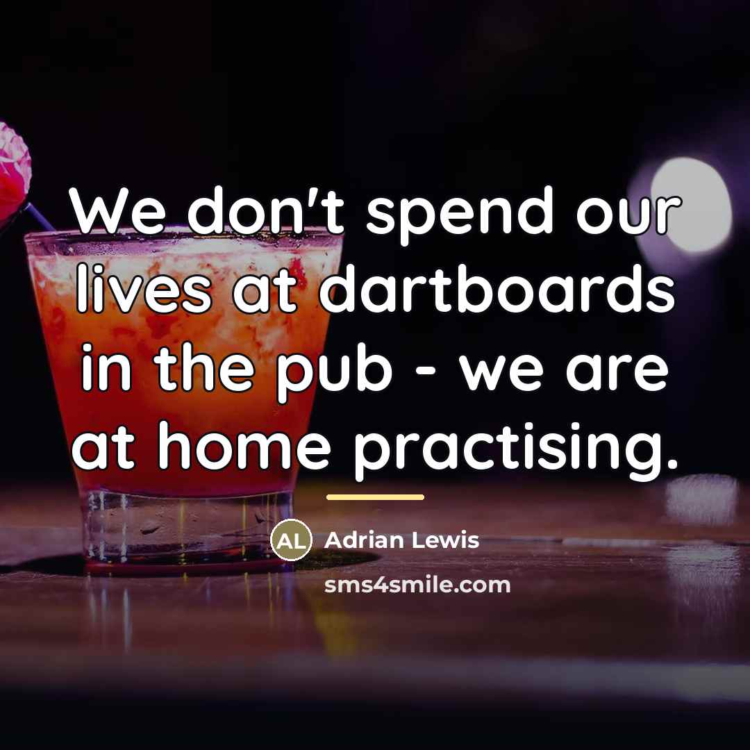“We don't spend our lives at dartboards in the pub…” quote by Adrian Lewis