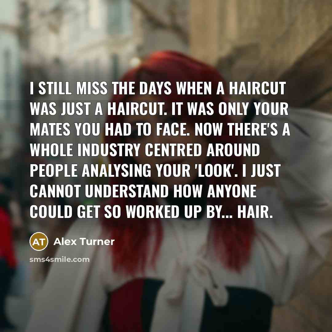 “I still miss the days when a haircut was just…” quote by Alex Turner