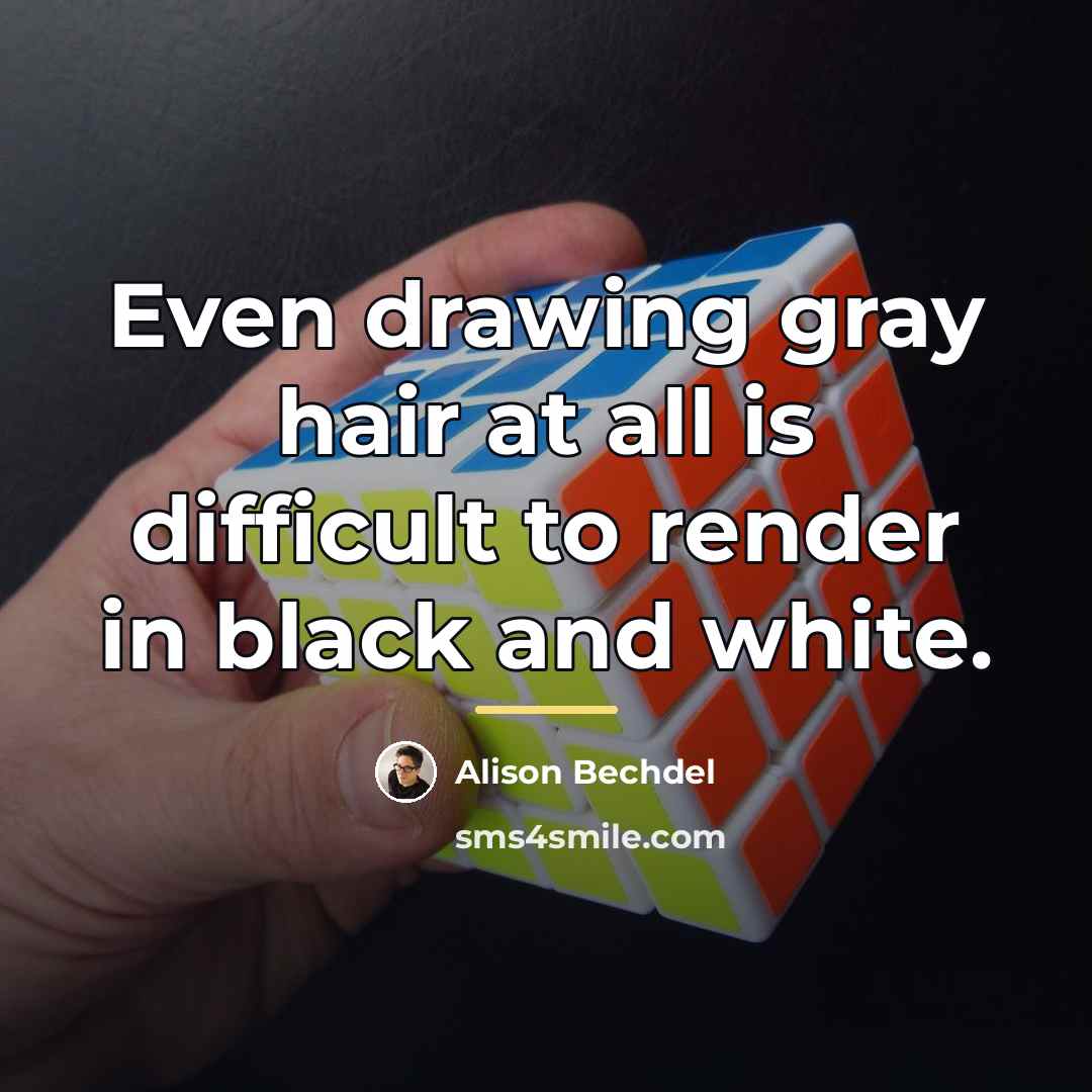 “Even drawing gray hair at all is difficult to render…” quote by Alison Bechdel