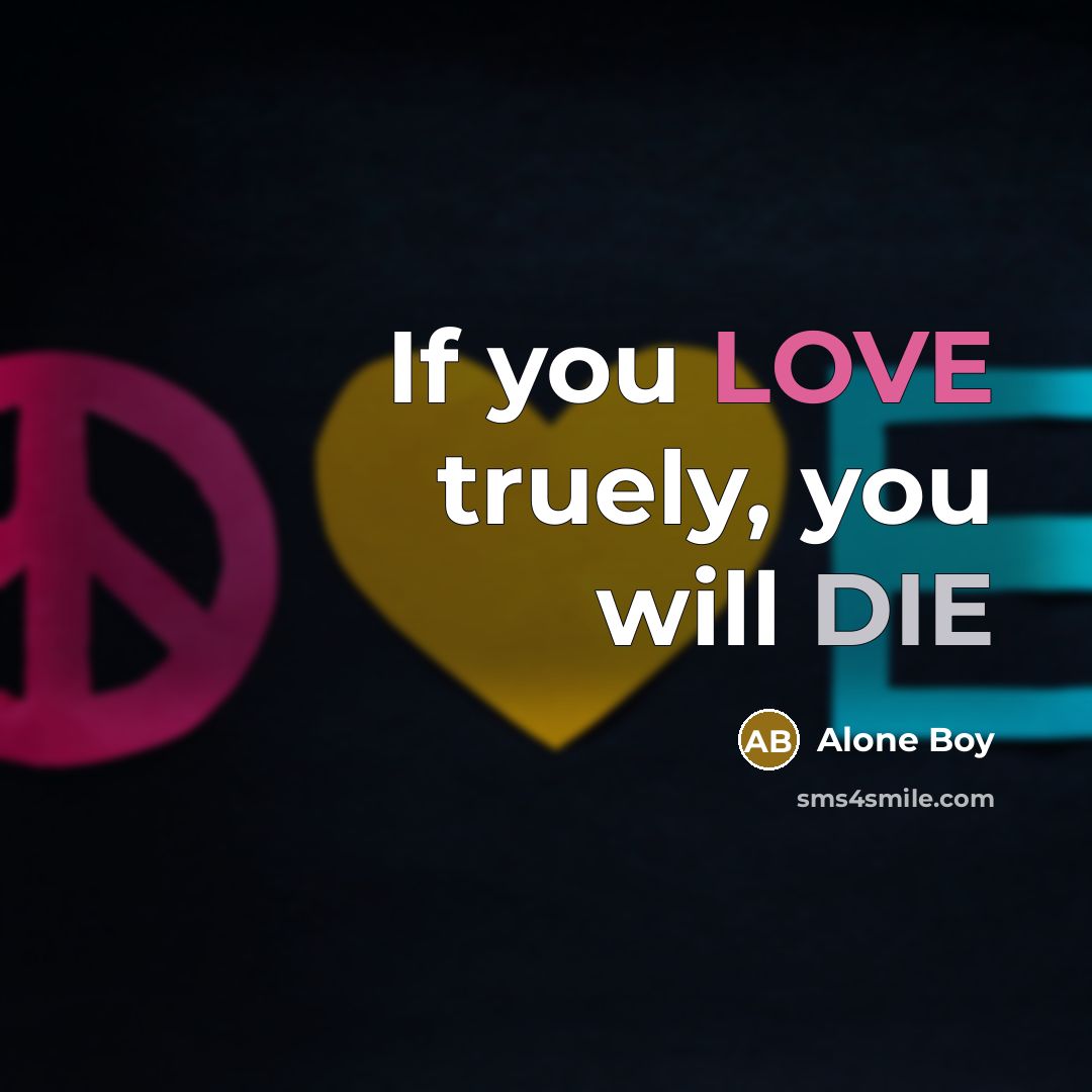 “If you LOVE truely, you will DIE…” quote by Alone Boy