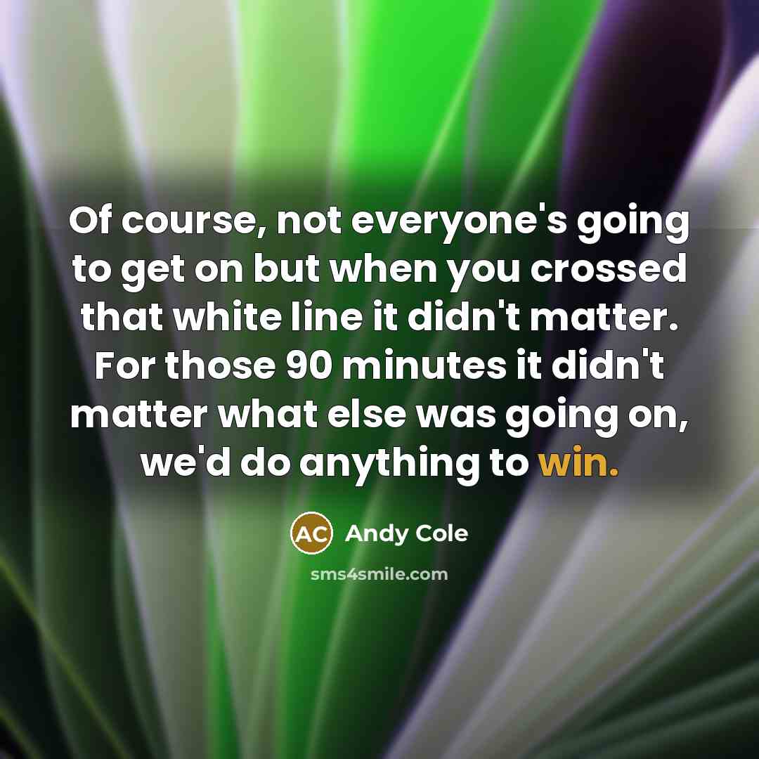 “Of course, not everyone's going to get on but when…” quote by Andy Cole