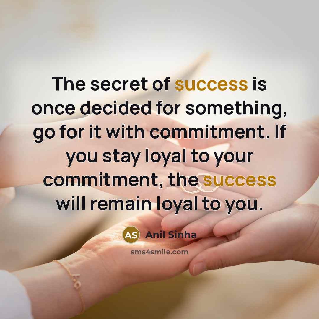 “The secret of success is once decided for something, go…” quote by Anil Sinha