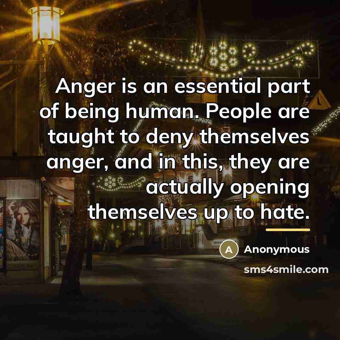 “Anger is an essential part of being human. People are…” quote by Anonymous