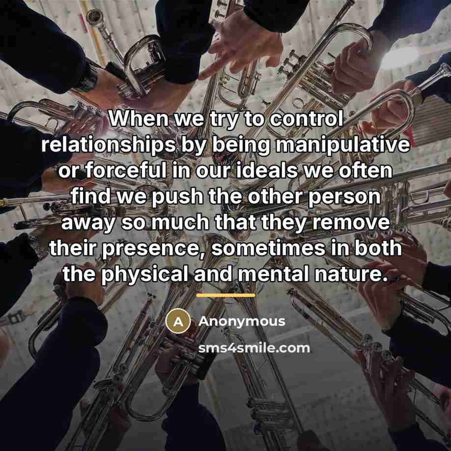 “When we try to control relationships by being manipulative or…” quote by Anonymous