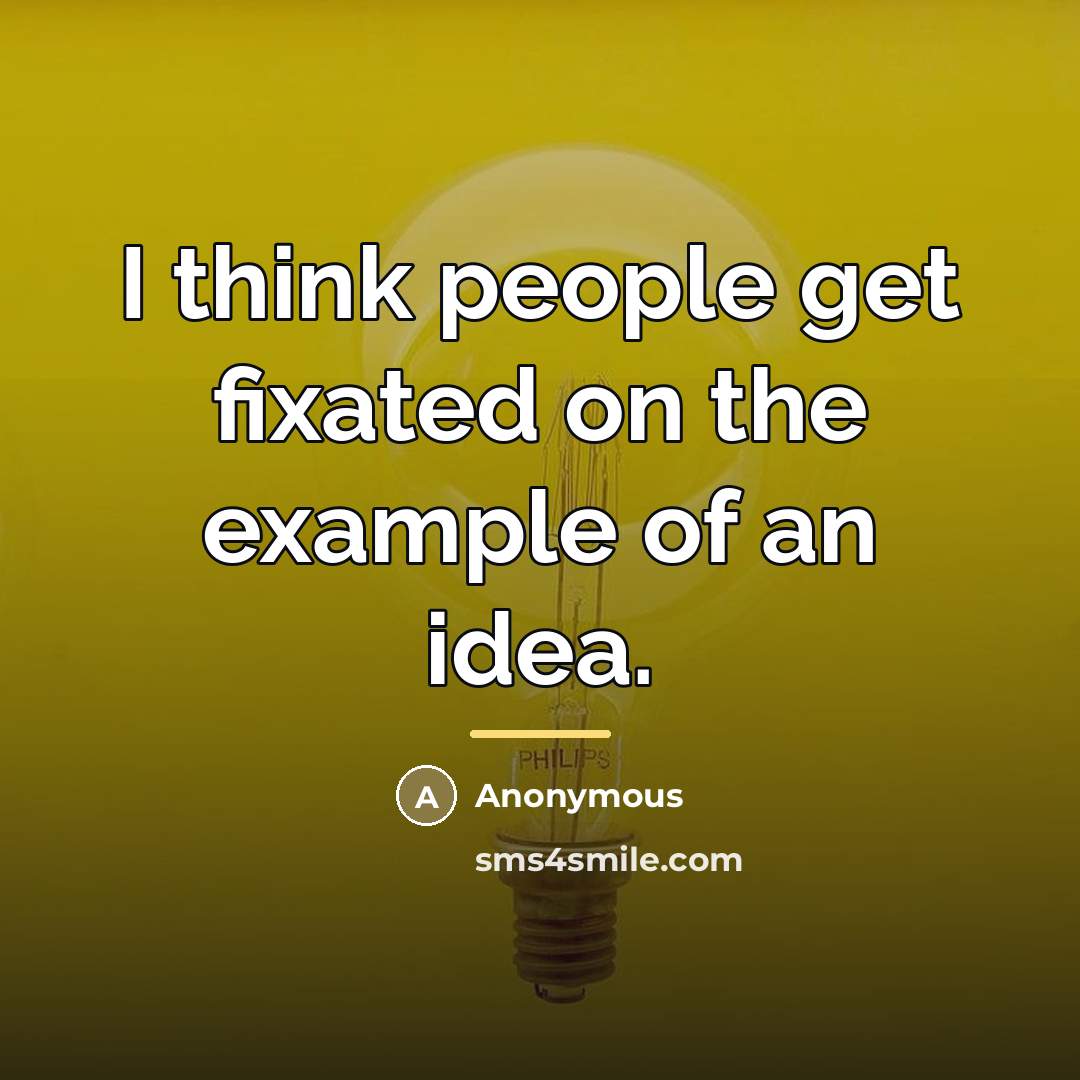 “I think people get fixated on the example of an…” quote by Anonymous