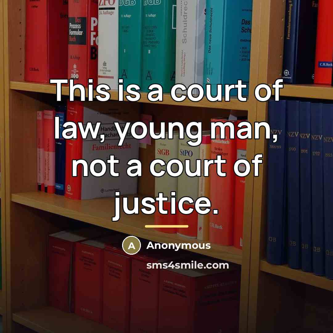 “This is a court of law, young man, not a…” quote by Anonymous