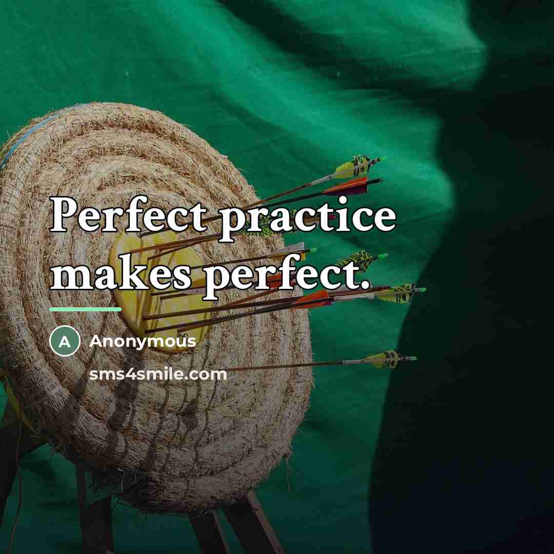 “Perfect practice makes perfect.…” quote by Anonymous