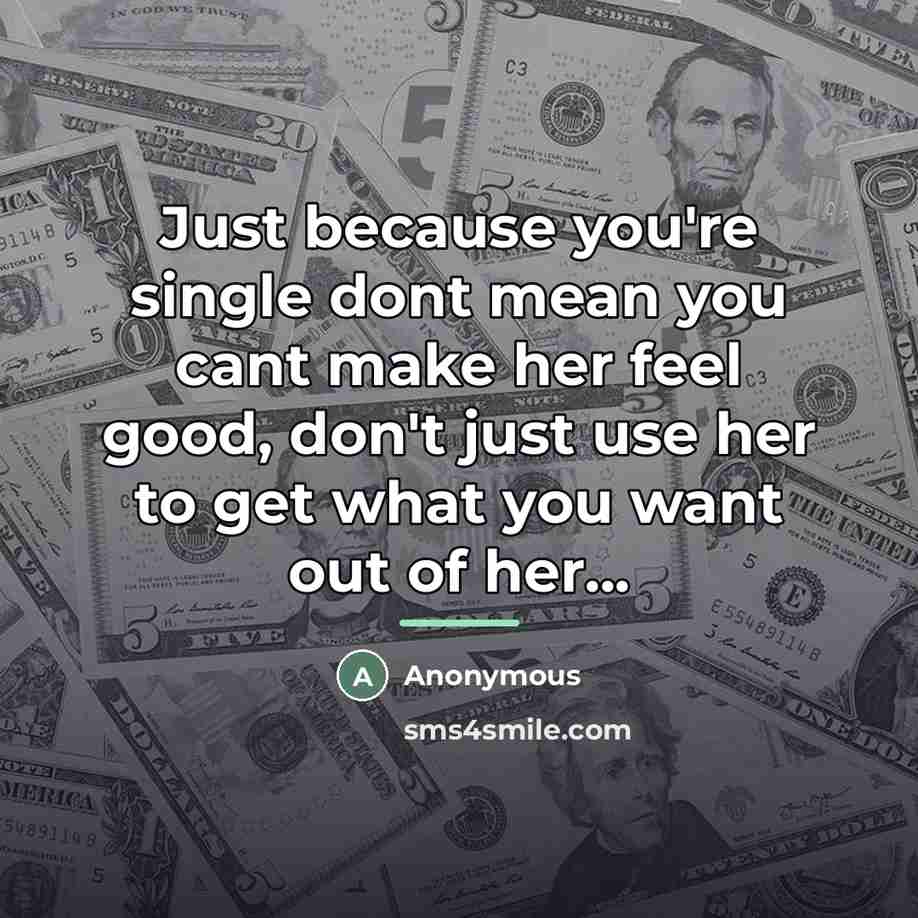 “Just because you're single dont mean you cant make her…” quote by Anonymous