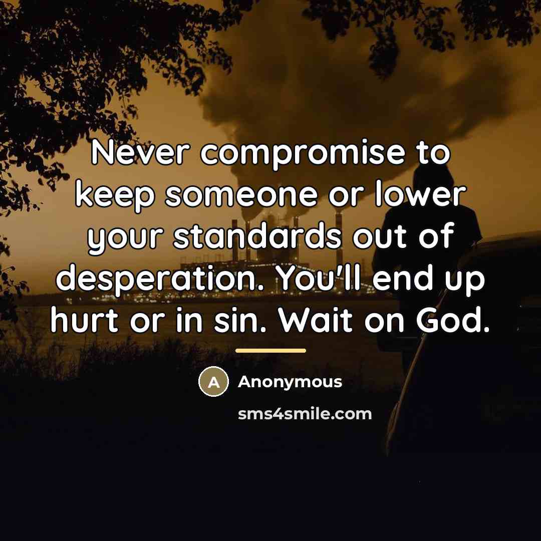 “Never compromise to keep someone or lower your standards out…” quote by Anonymous