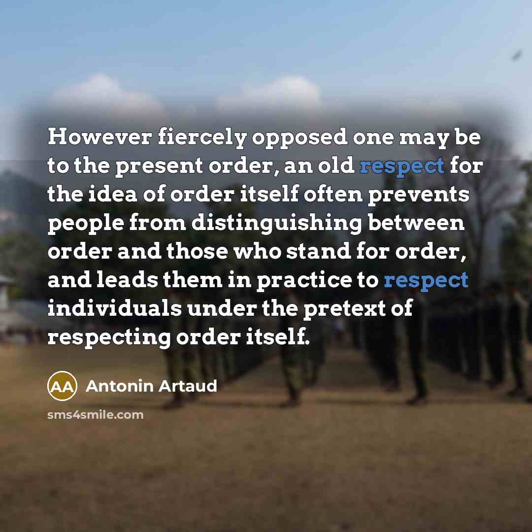 “However fiercely opposed one may be to the present order,…” quote by Antonin Artaud