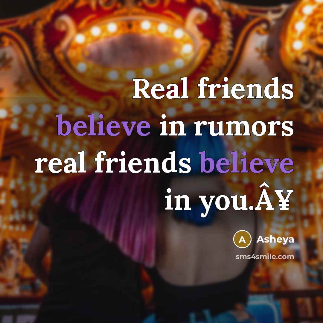 “Real friends believe in rumors real friends believe in you.Â¥…” quote by Asheya